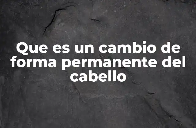 Cómo se logra un cambio en la forma del cabello sin mencionar directamente el término