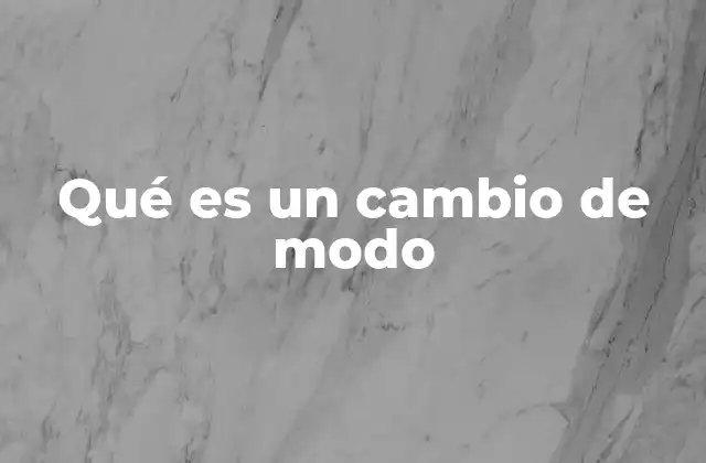 Qué es un Cambio de Modo