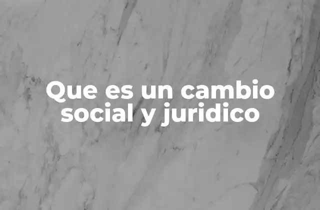 Que es un Cambio Social y Juridico