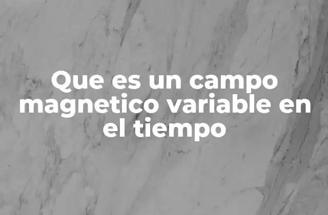 El fenómeno detrás de los campos magnéticos variables