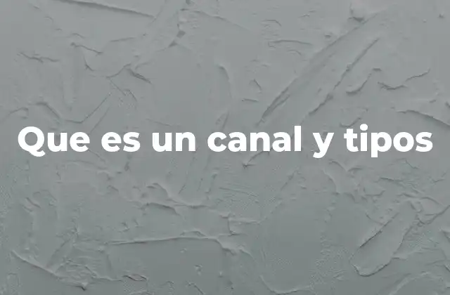 Que es un Canal y Tipos