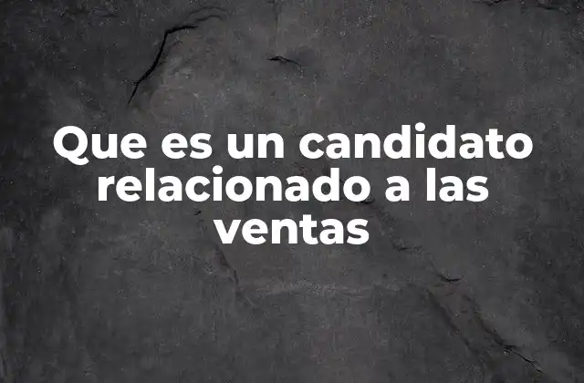 Que es un Candidato Relacionado a las Ventas 2 Cómo destacar como profesional en ventas
