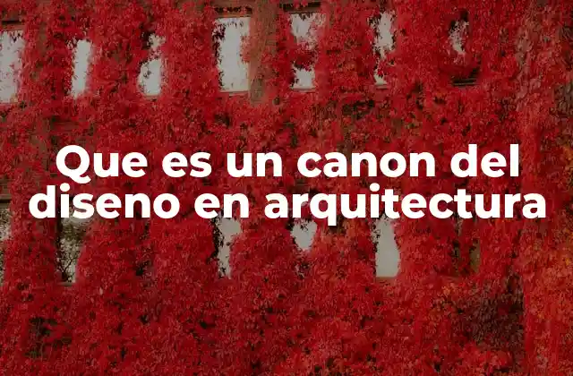 Que es un Canon Del Diseno en Arquitectura