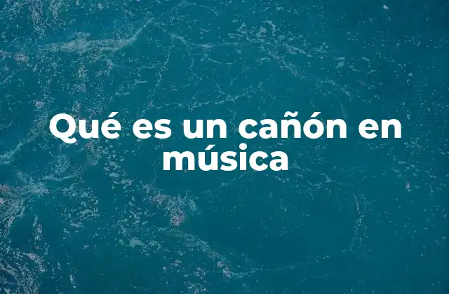 Qué es un Cañón en Música