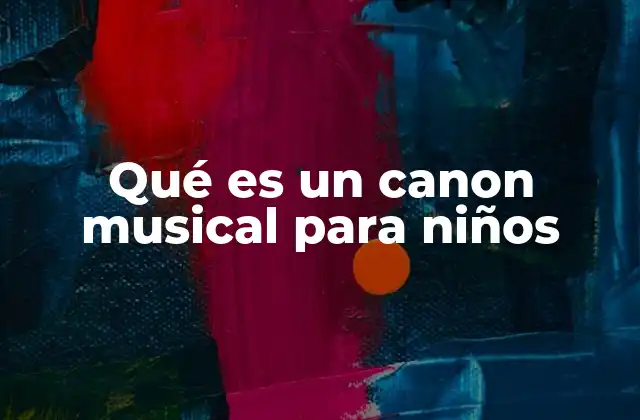 Cómo los cánones musicales estimulan el desarrollo infantil