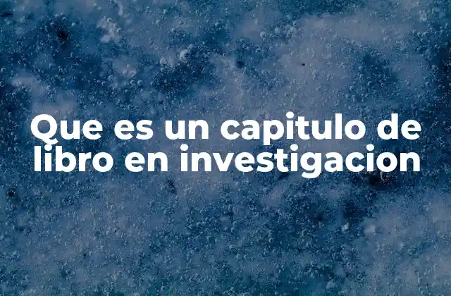 Estructura y función de los capítulos en la organización de un libro de investigación