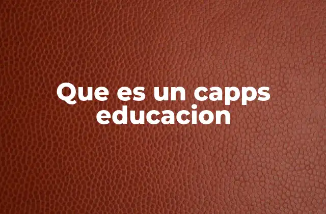 Que es un Capps Educacion
