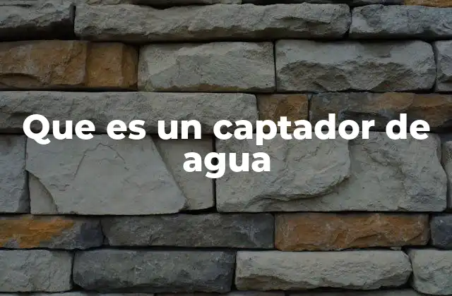 Que es un Captador de Agua