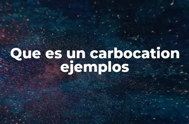 Que es un Carbocation Ejemplos