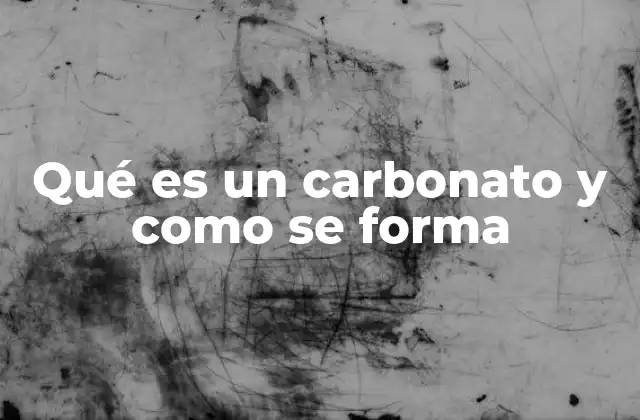 Qué es un Carbonato y como Se Forma
