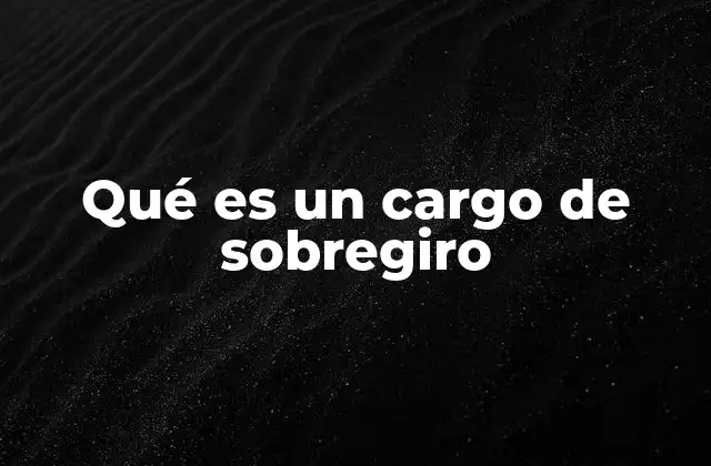 Qué es un Cargo de Sobregiro