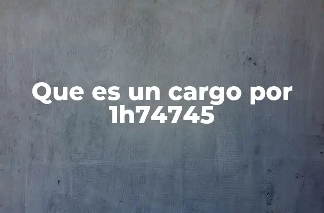 Que es un Cargo por 1h74745