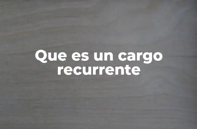 Que es un Cargo Recurrente