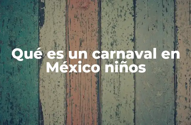 Qué es un Carnaval en México Niños