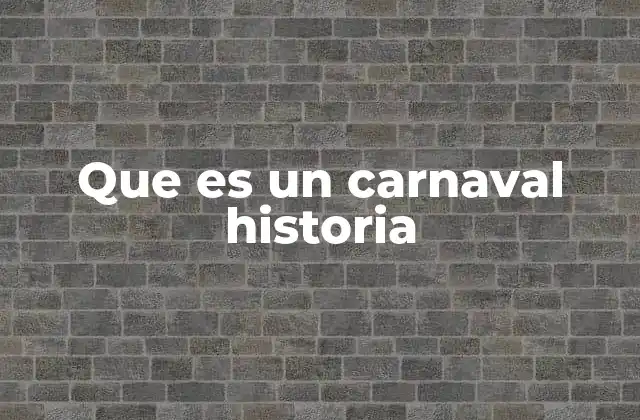 Que es un Carnaval Historia