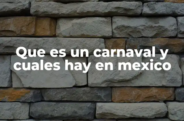 Que es un Carnaval y Cuales Hay en Mexico