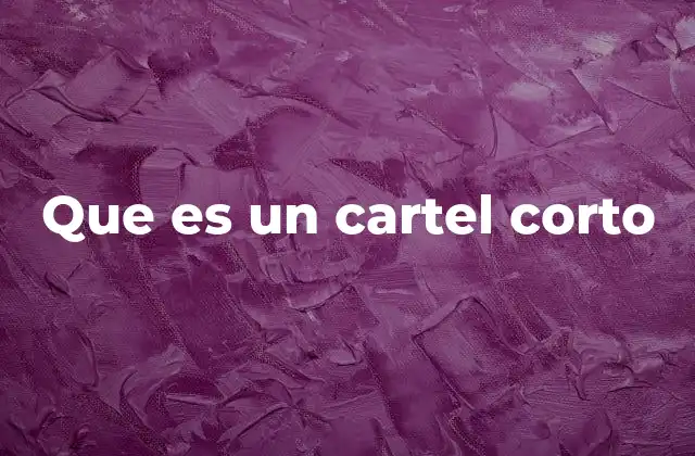 Que es un Cartel Corto