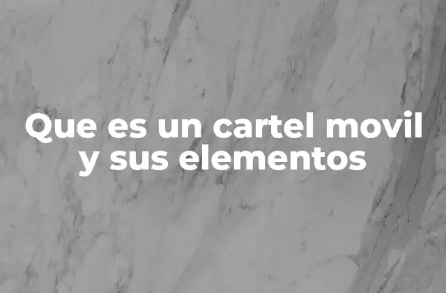 Que es un Cartel Movil y Sus Elementos