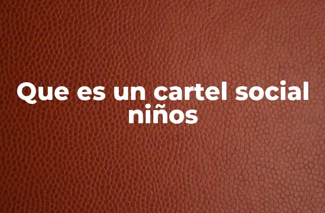 Que es un Cartel Social Niños