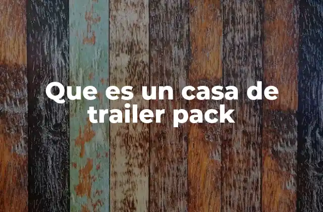 Que es un Casa de Trailer Pack