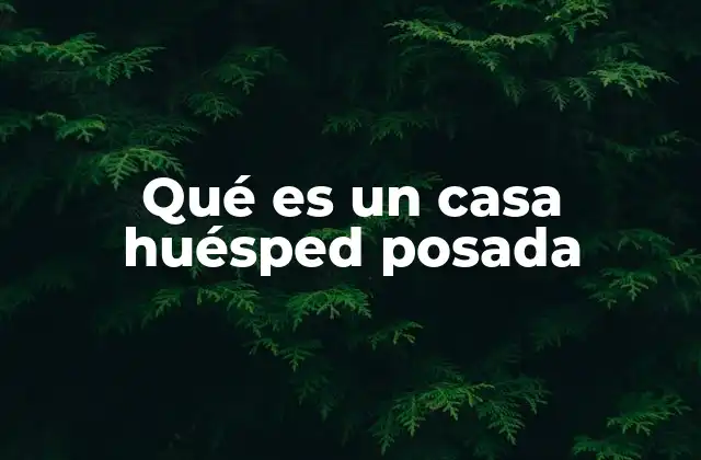 Qué es un Casa Huésped Posada