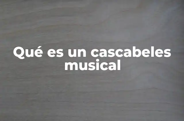 Qué es un Cascabeles Musical