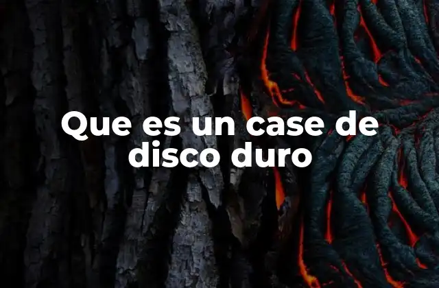 Que es un Case de Disco Duro