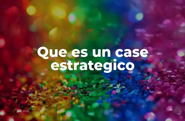 Que es un Case Estrategico