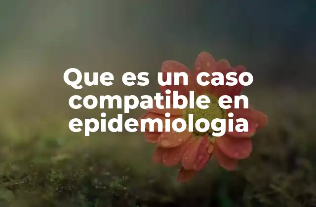 Que es un Caso Compatible en Epidemiologia