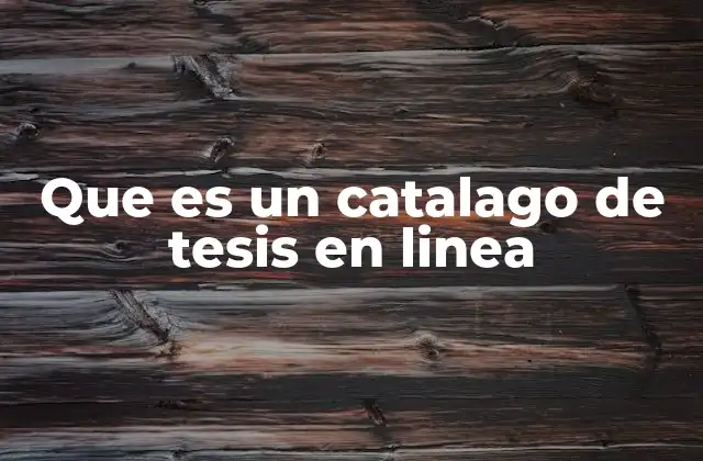 Que es un Catalago de Tesis en Linea