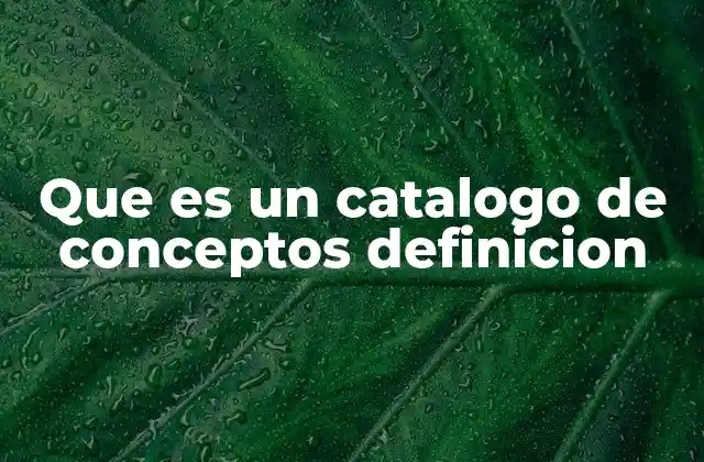 Que es un Catalogo de Conceptos Definicion