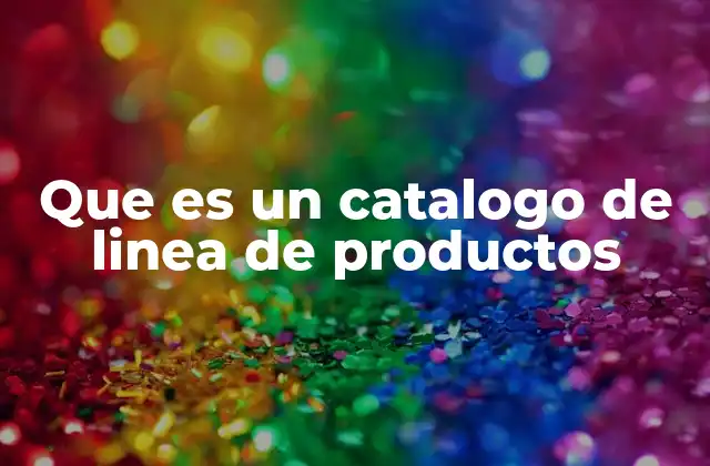 Que es un Catalogo de Linea de Productos