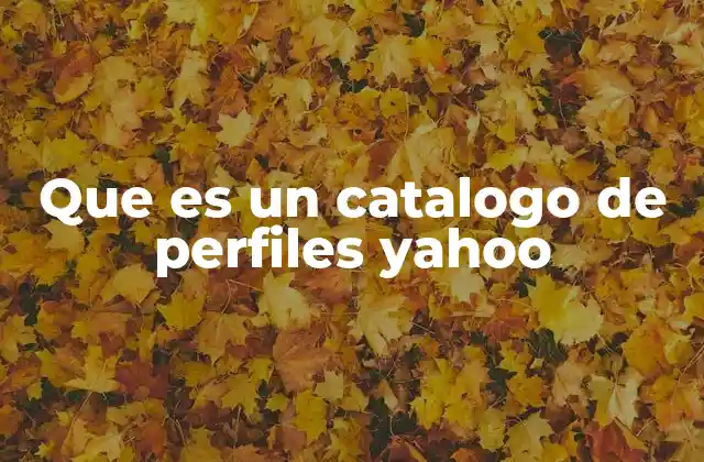 Que es un Catalogo de Perfiles Yahoo