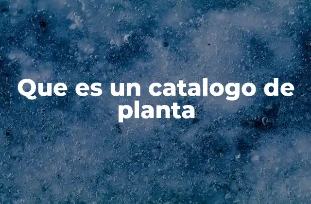 Que es un Catalogo de Planta