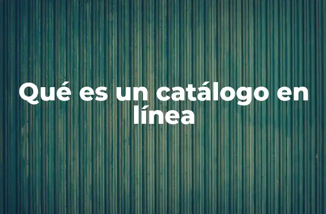 Cómo los catálogos en línea transforman la experiencia del usuario