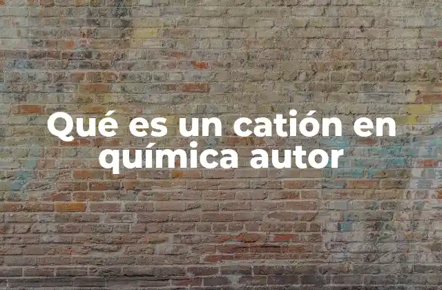 Qué es un Catión en Química Autor