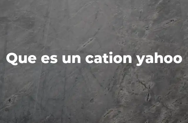 Que es un Cation Yahoo