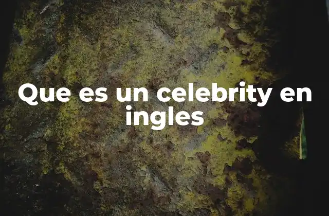 Que es un Celebrity en Ingles