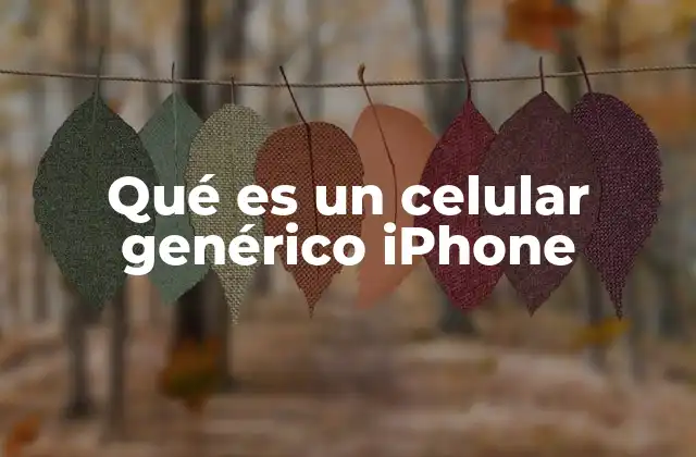 Qué es un Celular Genérico Iphone