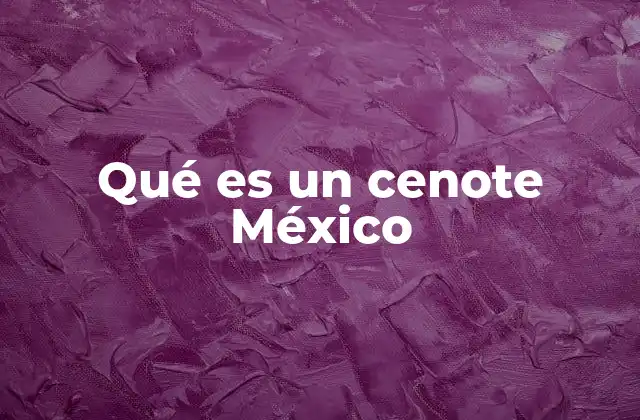 Qué es un Cenote México