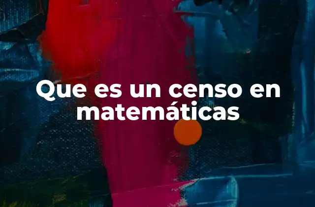 Que es un Censo en Matemáticas