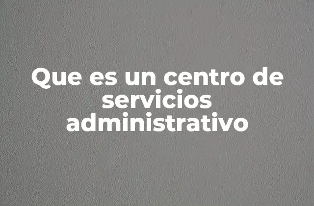 El rol estratégico de la gestión administrativa en las organizaciones