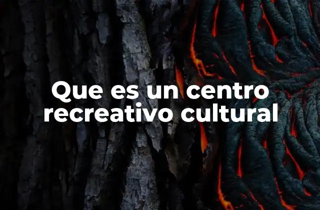 Que es un Centro Recreativo Cultural