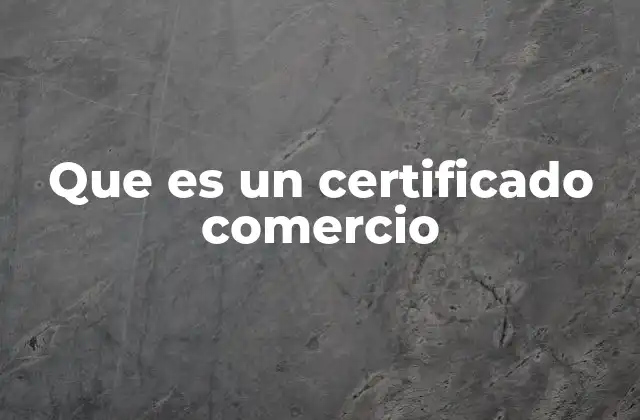 Que es un Certificado Comercio