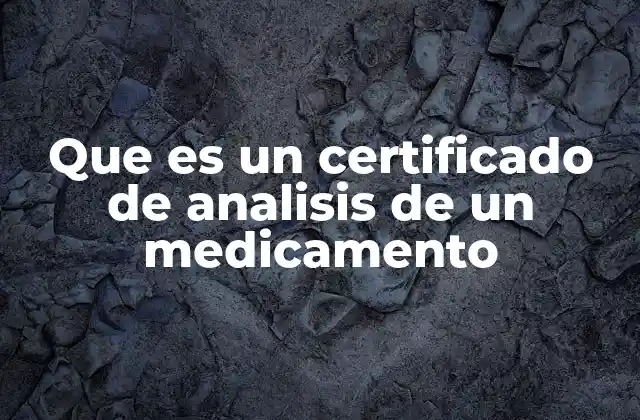 Que es un Certificado de Analisis de un Medicamento