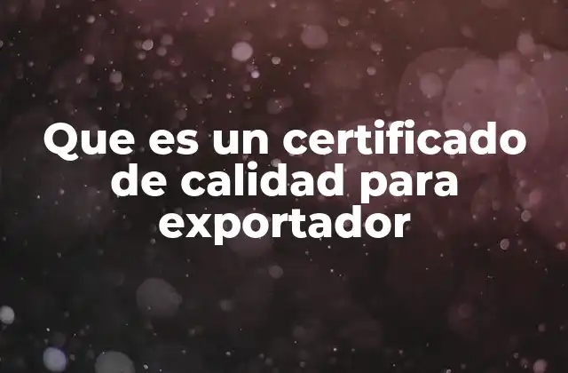 Que es un Certificado de Calidad para Exportador 2 La importancia del cumplimiento normativo en el comercio exterior