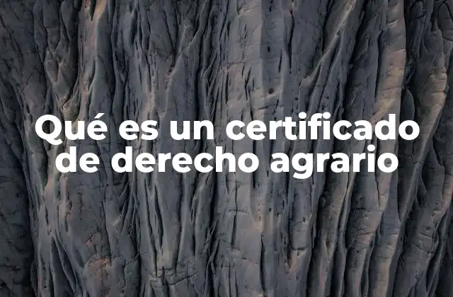Qué es un Certificado de Derecho Agrario