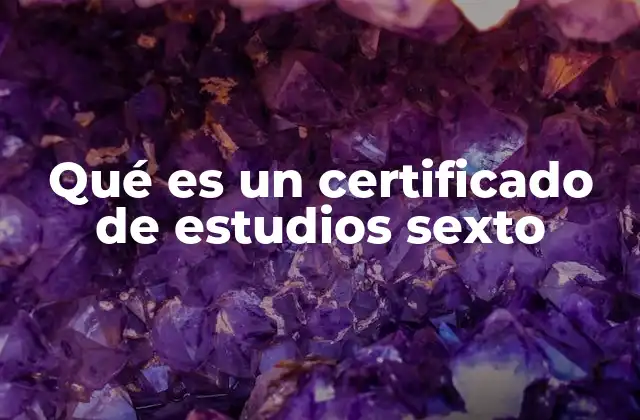 Qué es un Certificado de Estudios Sexto