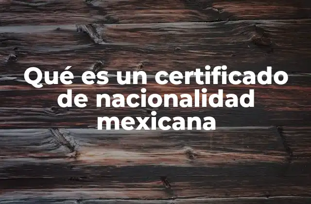 Qué es un Certificado de Nacionalidad Mexicana