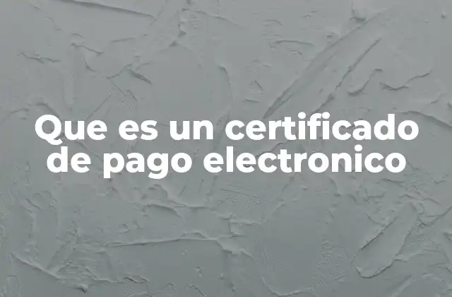 Que es un Certificado de Pago Electronico